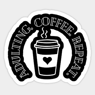 Adulting Coffee Repeat Sticker